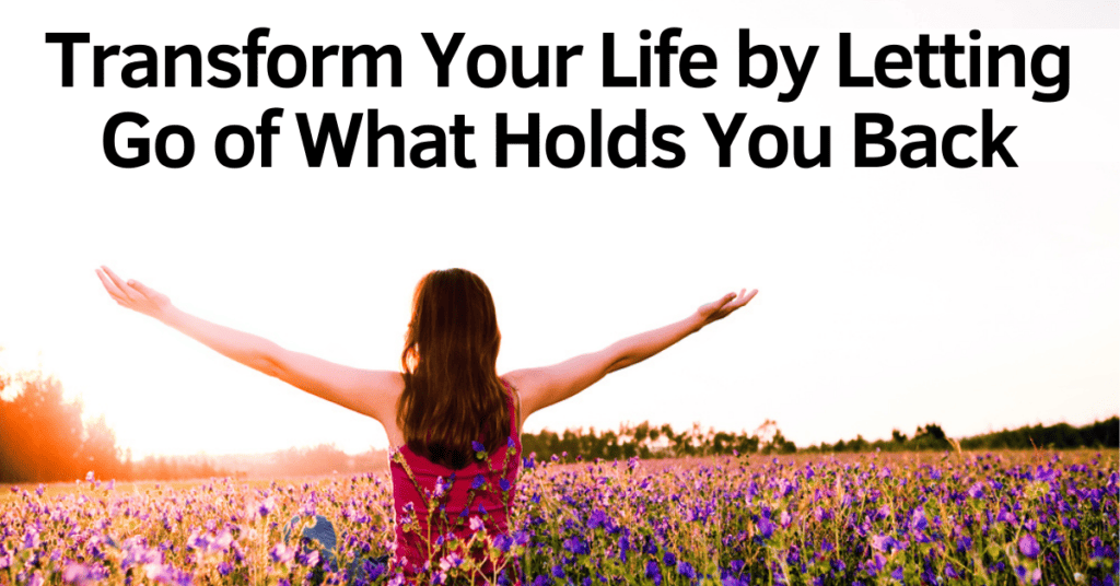 Let Go of Things That No Longer Serve You: Release What's Holding You ...