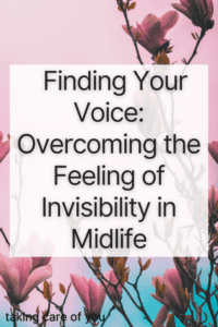 Feeling Invisible in Midlife