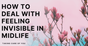 Feeling Invisible in Midlife
